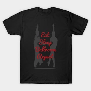 Eat Sleep Ballroom Repeat Dancer T-Shirt For Ballroom Dancer Dance Teacher / Dancing Tee For Dance Studio Class / Ballroom Dancing Gift T-Shirt